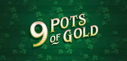 9 Pots of Gold